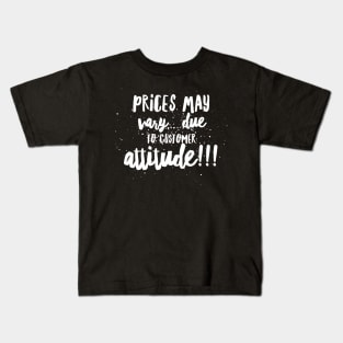 Prices May Vary...Due to Customer Attitude!!! Kids T-Shirt